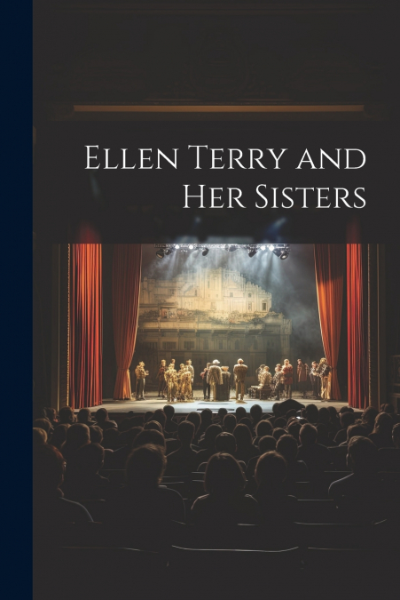 Ellen Terry and her Sisters