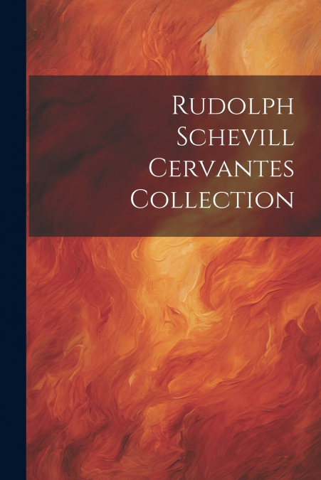 Rudolph Schevill Cervantes Collection