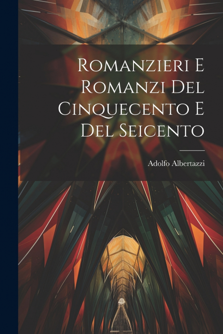Romanzieri E Romanzi Del Cinquecento E Del Seicento