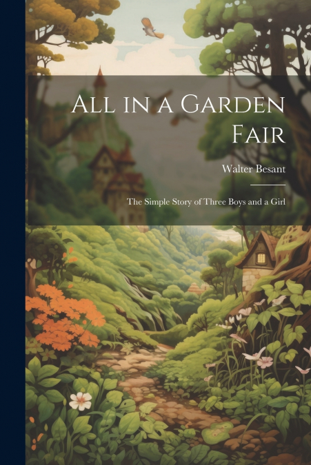 All in a Garden Fair; the Simple Story of Three Boys and a Girl
