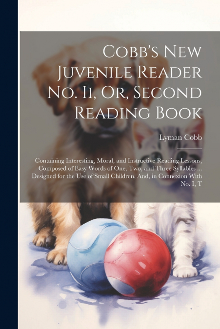 Cobb’s New Juvenile Reader No. Ii, Or, Second Reading Book