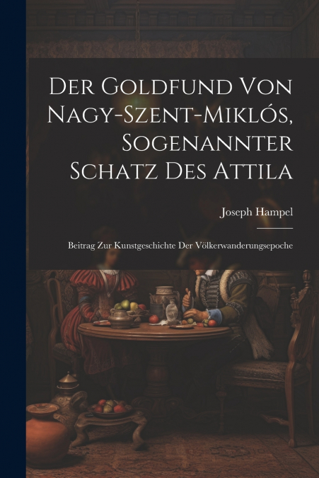 Der Goldfund Von Nagy-Szent-Miklós, Sogenannter Schatz Des Attila