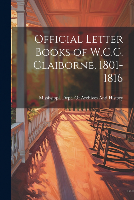 Official Letter Books of W.C.C. Claiborne, 1801-1816