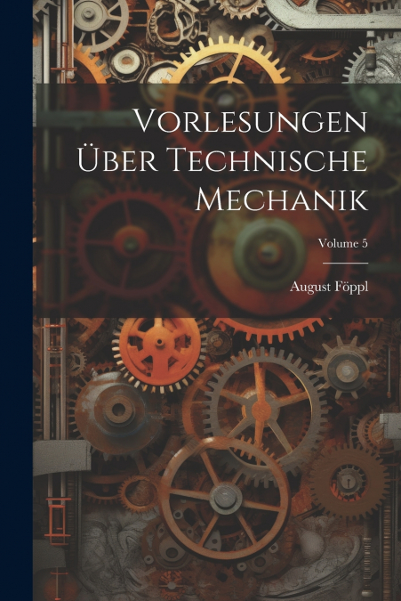 Vorlesungen Über Technische Mechanik; Volume 5