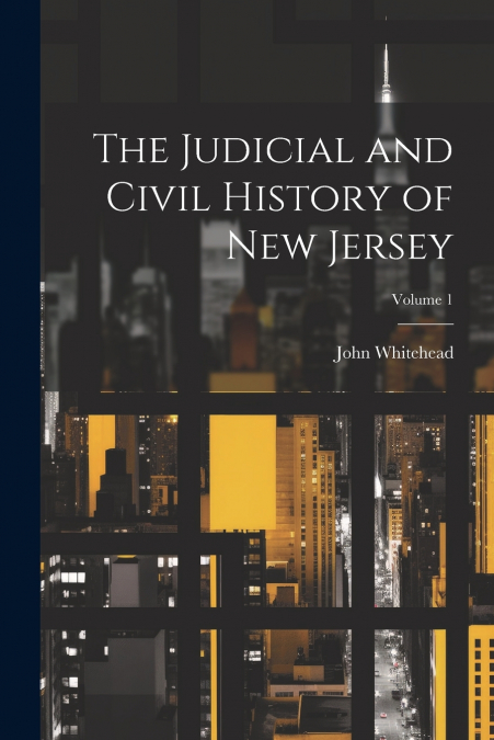 The Judicial and Civil History of New Jersey; Volume 1