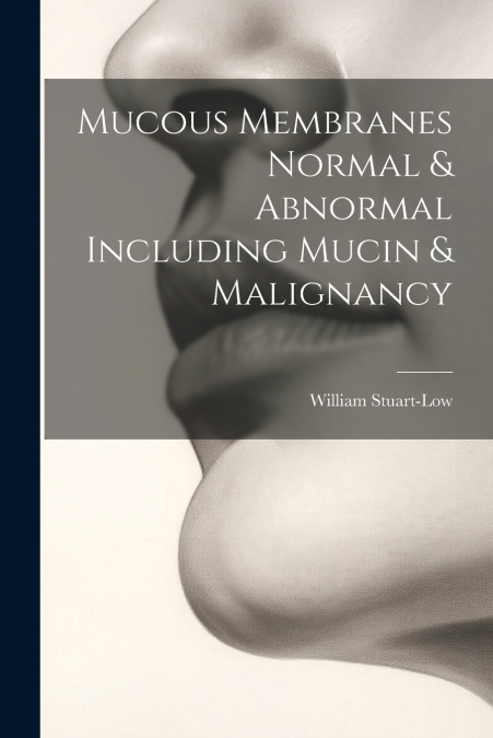 Mucous Membranes Normal & Abnormal Including Mucin & Malignancy