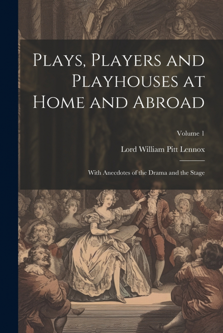 Plays, Players and Playhouses at Home and Abroad