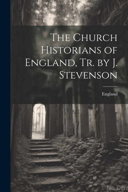 The Church Historians of England, Tr. by J. Stevenson