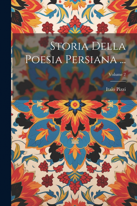 Storia Della Poesia Persiana ...; Volume 2