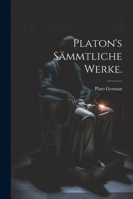 Platon’s Sämmtliche Werke.