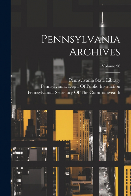Pennsylvania Archives; Volume 28