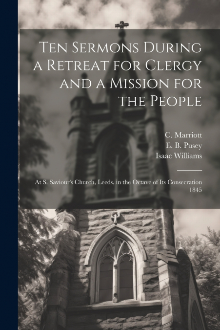 Ten Sermons During a Retreat for Clergy and a Mission for the People