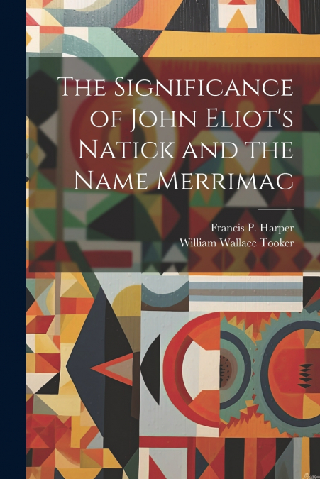 The Significance of John Eliot’s Natick and the Name Merrimac