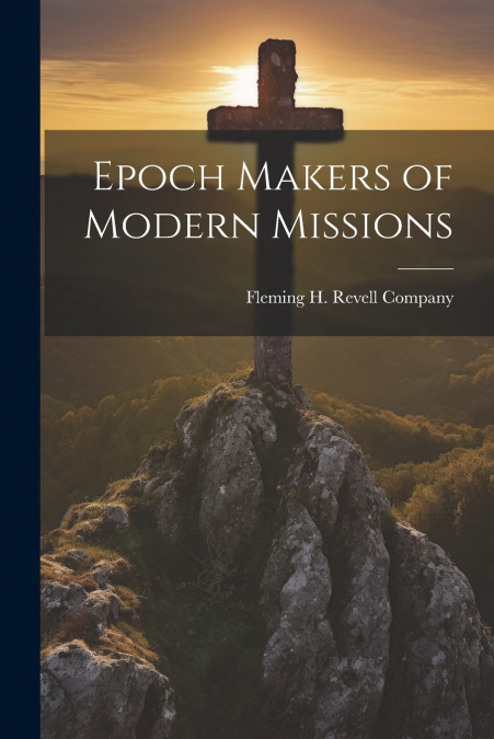 Epoch Makers of Modern Missions