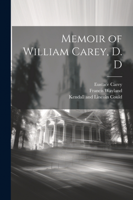Memoir of William Carey, D. D