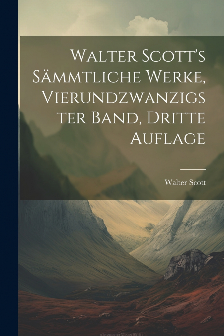 Walter Scott’s Sämmtliche Werke, Vierundzwanzigster Band, Dritte Auflage