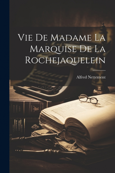 Vie De Madame La Marquise De La Rochejaquelein