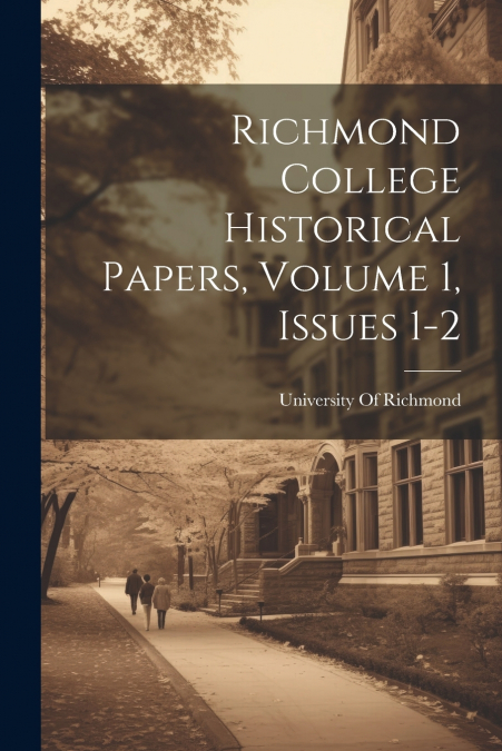 Richmond College Historical Papers, Volume 1, issues 1-2