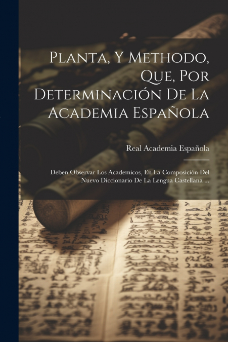 Planta, Y Methodo, Que, Por Determinación De La Academia Española