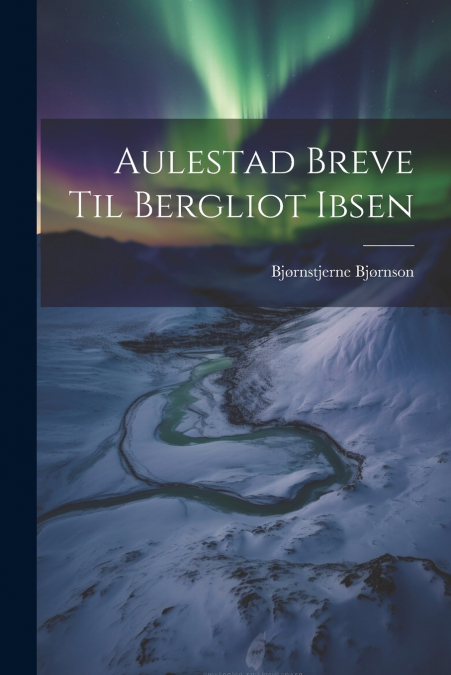 Aulestad Breve Til Bergliot Ibsen
