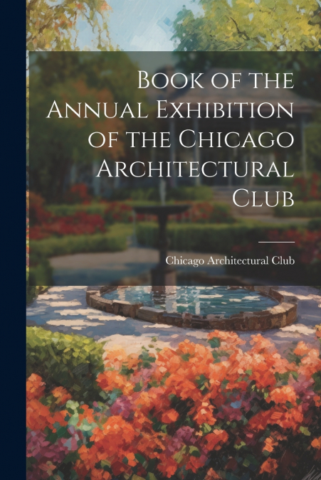 Book of the Annual Exhibition of the Chicago Architectural Club