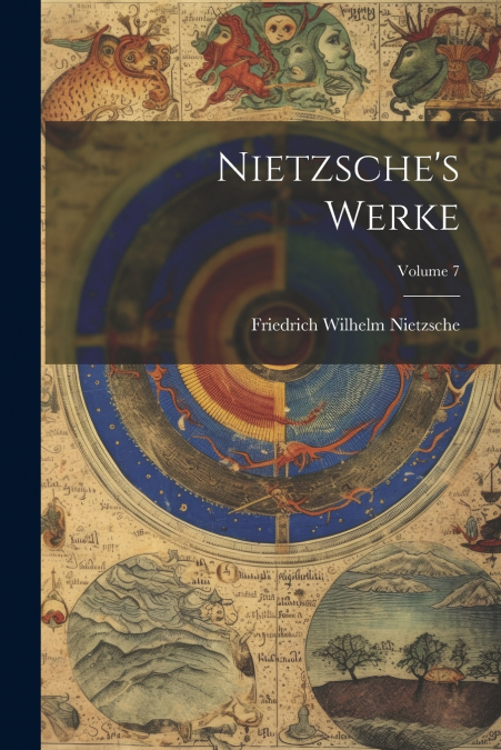 Nietzsche’s Werke; Volume 7