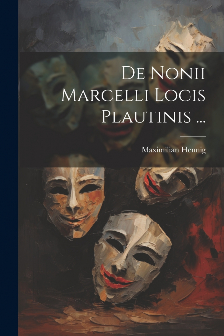 De Nonii Marcelli Locis Plautinis ...