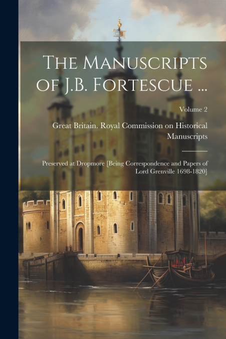 The Manuscripts of J.B. Fortescue ...