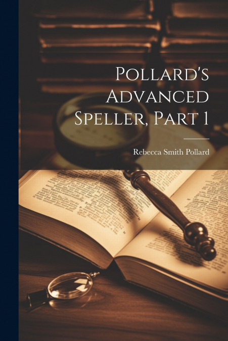 Pollard’s Advanced Speller, Part 1