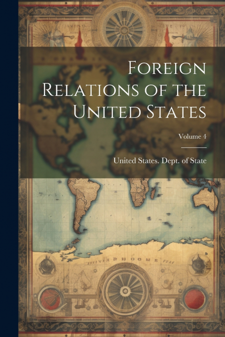 Foreign Relations of the United States; Volume 4