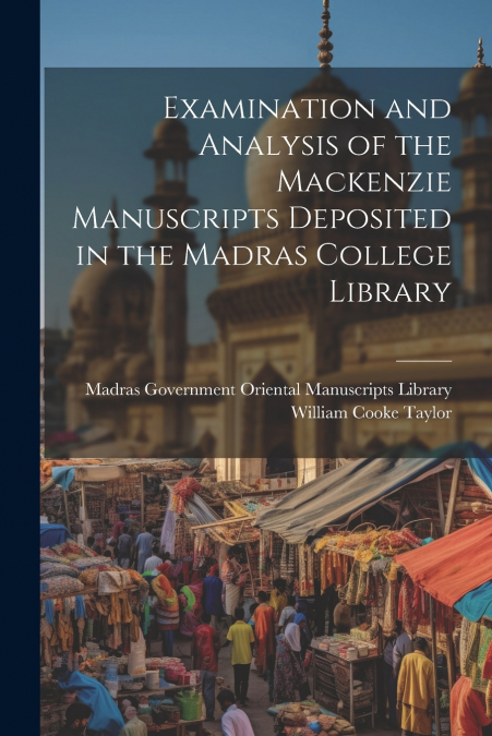 Examination and Analysis of the Mackenzie Manuscripts Deposited in the Madras College Library