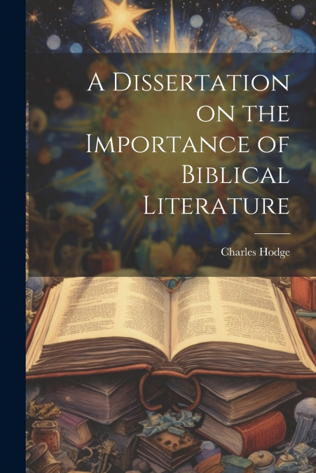 A Dissertation on the Importance of Biblical Literature