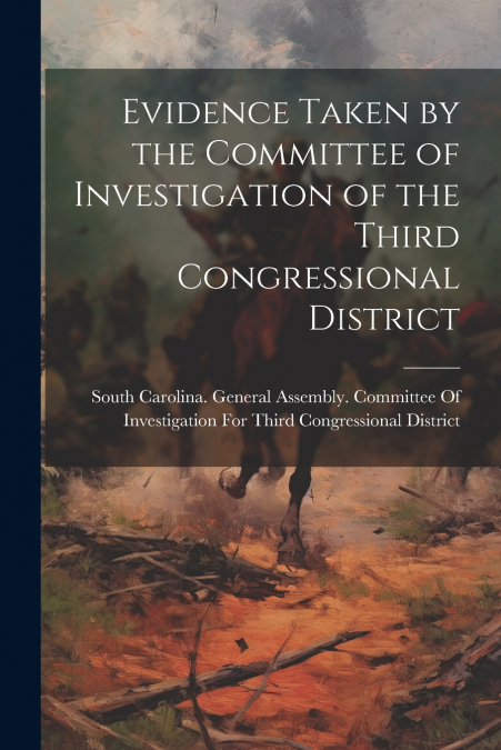 Evidence Taken by the Committee of Investigation of the Third Congressional District