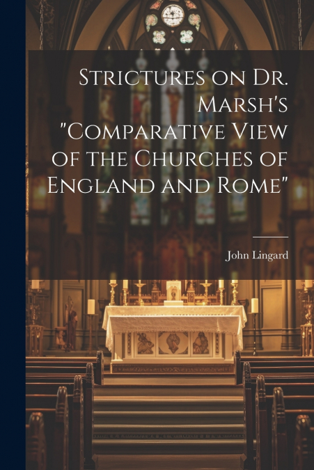 Strictures on Dr. Marsh’s 'Comparative View of the Churches of England and Rome'