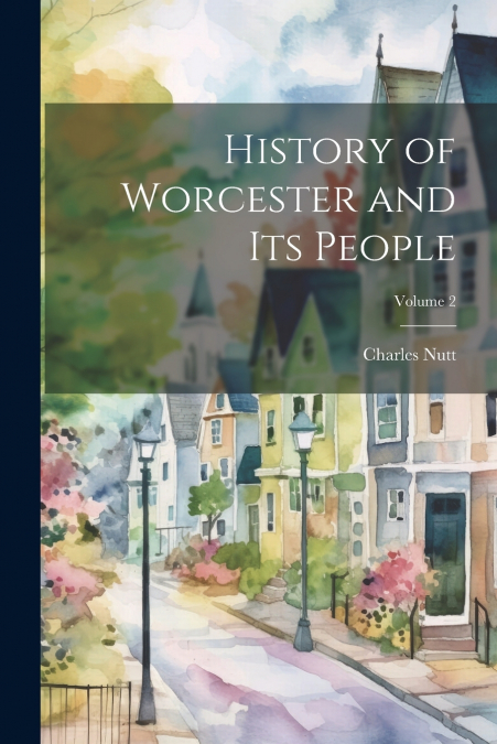 History of Worcester and its People; Volume 2