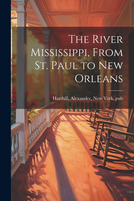 The River Mississippi, From St. Paul to New Orleans