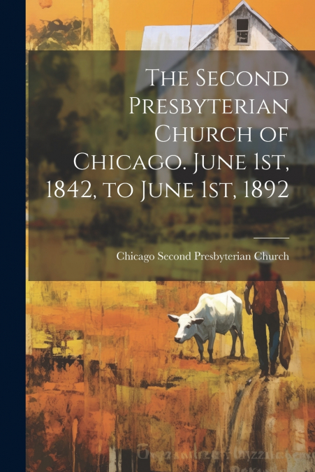 The Second Presbyterian Church of Chicago. June 1st, 1842, to June 1st, 1892