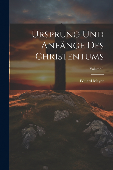 Ursprung und Anfänge des Christentums; Volume 1