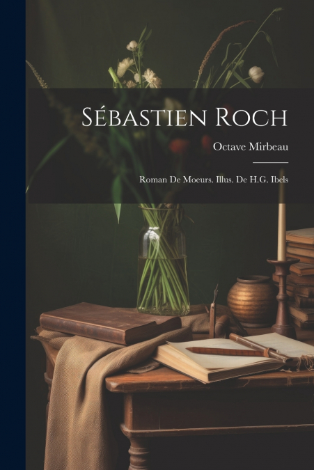 Sébastien Roch; roman de moeurs. Illus. de H.G. Ibels