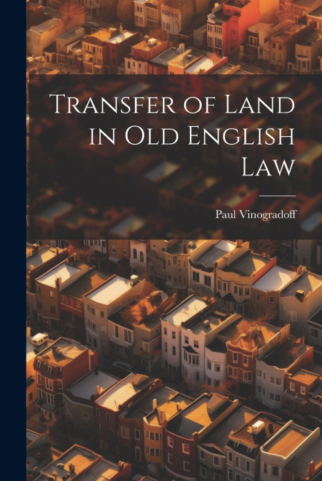 Transfer of Land in Old English Law