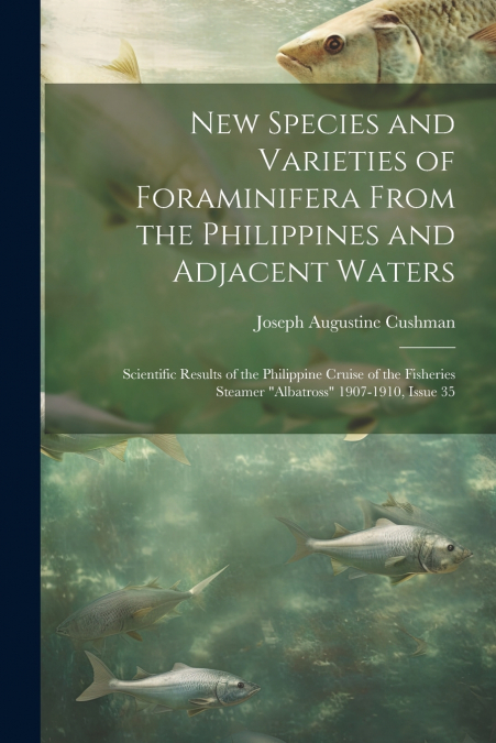 New Species and Varieties of Foraminifera From the Philippines and Adjacent Waters
