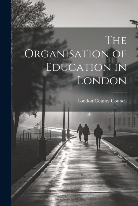 The Organisation of Education in London