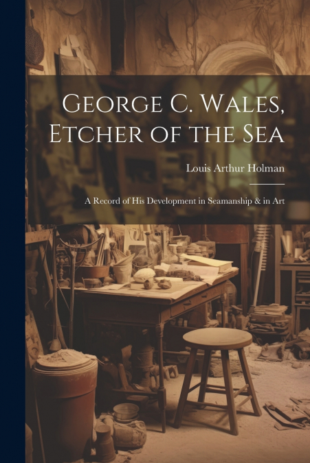 George C. Wales, Etcher of the Sea