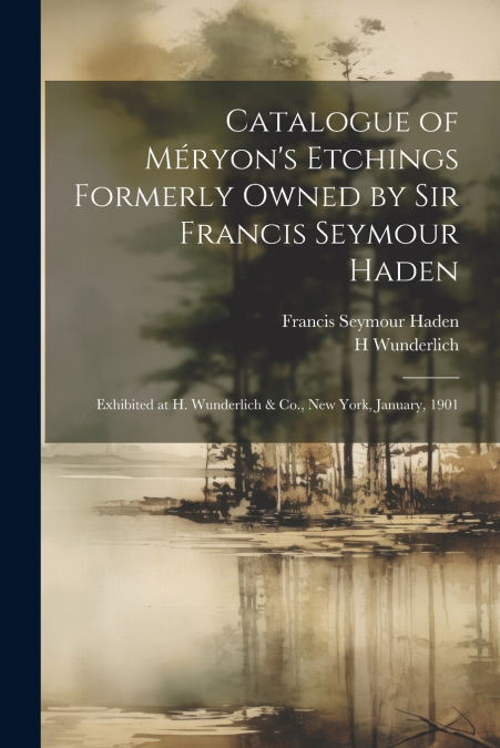 Catalogue of Méryon’s Etchings Formerly Owned by Sir Francis Seymour Haden