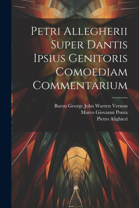 Petri Allegherii Super Dantis Ipsius Genitoris Comoediam Commentarium