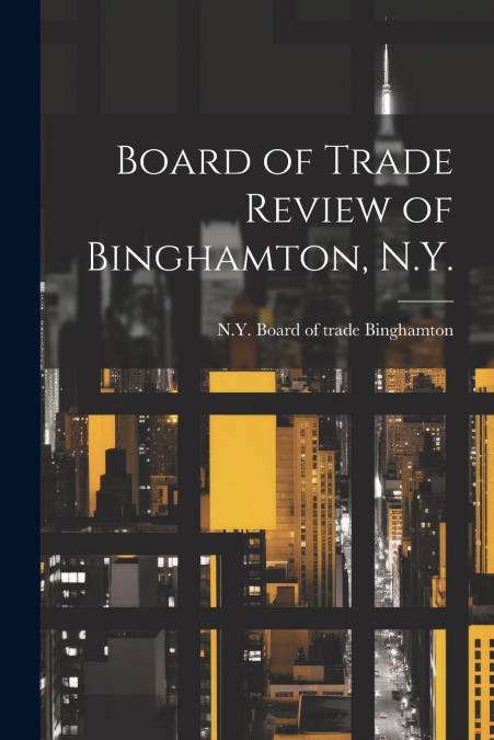 Board of Trade Review of Binghamton, N.Y.
