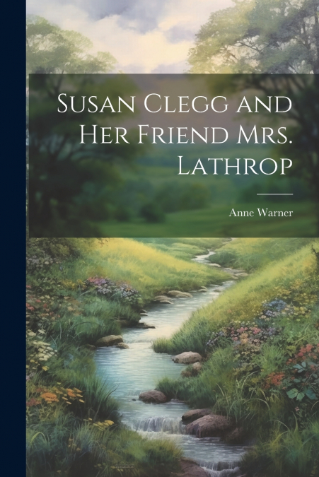 Susan Clegg and her Friend Mrs. Lathrop