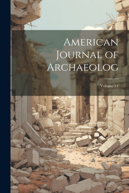 American Journal of Archaeolog; Volume 11