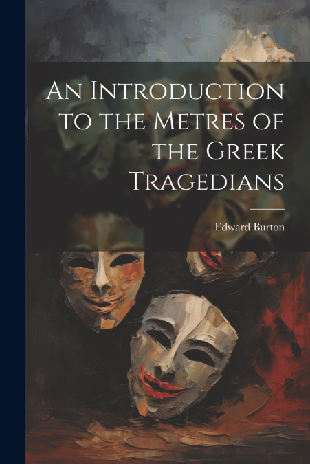 An Introduction to the Metres of the Greek Tragedians