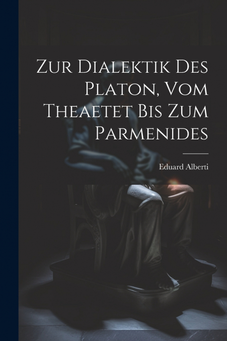 Zur Dialektik Des Platon, Vom Theaetet Bis Zum Parmenides